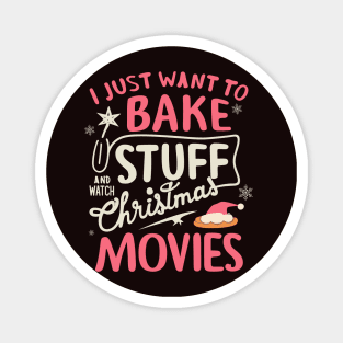 I Just Want To Bake Stuff And Watch Christmas Movies Magnet